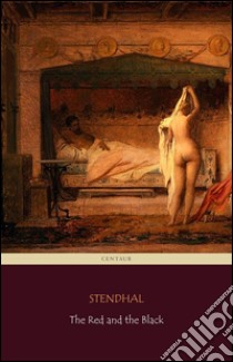 The Red and the Black (Centaur Classics) [The 100 greatest novels of all time - #40]. E-book. Formato Mobipocket ebook di Stendhal