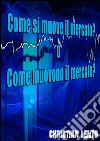 Come si muove il mercato? o Come muovono il mercato?. E-book. Formato Mobipocket ebook di Christian Lento