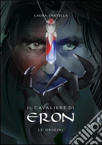 Il cavaliere di Eron - Le origini. E-book. Formato Mobipocket ebook