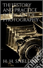 The history and practice of the art of photography. E-book. Formato EPUB ebook