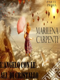 L'angelo con le ali di cristallo. E-book. Formato EPUB ebook di Marilena Carpenti