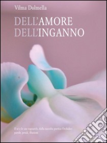 Dell'amore dell'inganno. E-book. Formato Mobipocket ebook di Vilma Dolmella