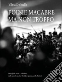 Poesie macabre ma non troppo. E-book. Formato EPUB ebook di Vilma Dolmella