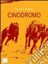 Cinodromo. E-book. Formato EPUB ebook di Giacomo Properzj