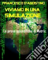 Viviamo in una simulazione. Le prove scientifiche di Matrix. E-book. Formato Mobipocket ebook di Francesco D'Agostino