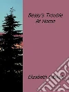 Bessy's trouble at home. E-book. Formato EPUB ebook di Elizabeth Gaskell
