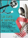 La cura è servita. E-book. Formato EPUB ebook di Anna Lucia Tassi