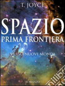 Spazio prima frontiera. E-book. Formato EPUB ebook di Terence Joyce