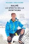 KALIPÈ LO SPIRITO DELLA MONTAGNA: La mia vita, le mie vette e la ricerca della felicità. E-book. Formato EPUB ebook