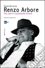 Renzo Arbore: Vita, opere e (soprattutto) miracoli. E-book. Formato EPUB ebook