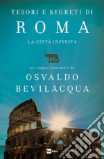 TESORI E SEGRETI DI ROMA: La città infinita. E-book. Formato EPUB ebook