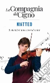 La Compagnia del Cigno. Matteo: Il silenzio è una scossa al cuore. E-book. Formato EPUB ebook di AA.VV.