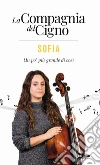 La Compagnia del Cigno. Sofia: Un pò più grande di così. E-book. Formato EPUB ebook di AA.VV.