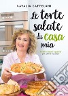 Le torte salate di casa mia: Ricette semplici e gustose per tutte le occasioni. E-book. Formato EPUB ebook