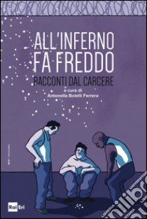 ALL'INFERNO FA FREDDO: Racconti dal carcere. E-book. Formato EPUB ebook di Autori Vari