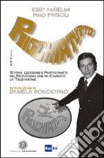 RISCHIATUTTO: Storia, leggende e protagonisti del programma che ha cambiato la televisione. E-book. Formato EPUB ebook