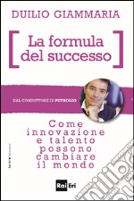 LA FORMULA DEL SUCCESSO: Come innovazione e talento possono cambiare il mondo. E-book. Formato EPUB ebook