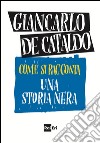 Come si racconta una storia nera. E-book. Formato EPUB ebook di Giancarlo De Cataldo