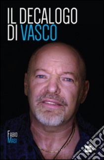 Il decalogo di Vasco. E-book. Formato EPUB ebook di Fabio Masi