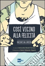 Così vicino alla felicità: Racconti dal carcere. E-book. Formato EPUB ebook