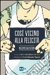 Così vicino alla felicità: Racconti dal carcere. E-book. Formato EPUB ebook