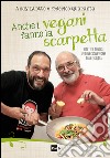 Anche i vegani fanno la scarpetta: Ricette e consigli per una cucina vegana sana e golosa. E-book. Formato EPUB ebook di Andy Luotto