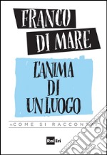 L'anima di un luogo: 'Come si racconta'. E-book. Formato EPUB ebook