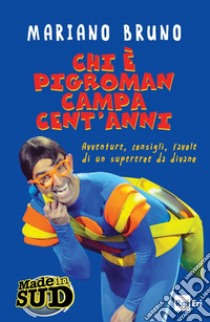 Chi è Pigroman campa cent'anni.: Made in Sud. Avventure, consigli, favole di un supereroe da divano. E-book. Formato EPUB ebook di Mariano Bruno