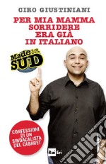 Per mia mamma sorridere era già in italiano.: Made in Sud. Confessioni di un sindacalista del cabaret. E-book. Formato EPUB ebook