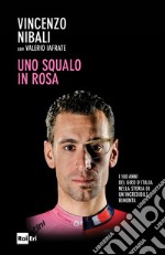 Uno squalo in rosa: I 100 anni del Giro d'Italia nella storia di un'incredibile rimonta. E-book. Formato EPUB