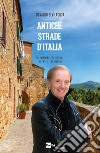 Antiche strade d'Italia: In cammino tra borghi, sapori e tradizioni. E-book. Formato EPUB ebook