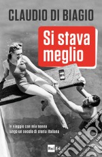 Si stava meglio: In viaggio con mia nonna lungo un secolo di storia italiana. E-book. Formato EPUB ebook