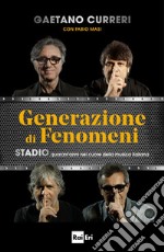 Generazione di fenomeni: STADIO, quarant’anni nel cuore della musica italiana. E-book. Formato EPUB