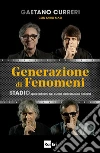 Generazione di fenomeni: STADIO, quarant’anni nel cuore della musica italiana. E-book. Formato EPUB ebook di Gaetano Curreri