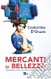 Mercanti di bellezza: Trenta storie di mecenati che hanno cambiato il volto dell'Italia. E-book. Formato EPUB ebook