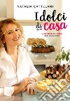 I dolci di casa: Le ricette facili e golose della mia famiglia. E-book. Formato EPUB ebook di Natalia Cattelani