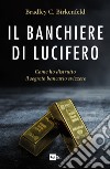 Il banchiere di Lucifero: Come ho distrutto il segreto bancario svizzero. E-book. Formato EPUB ebook di Bradley C. Birkenfeld