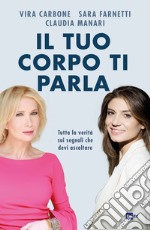 Il tuo corpo ti parla: Tutta la verità sui segnali che devi ascoltare. E-book. Formato EPUB ebook