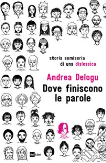 DOVE FINISCONO LE PAROLE: Storia semiseria di una dislessica. E-book. Formato EPUB ebook di Andrea Delogu