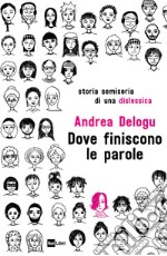 DOVE FINISCONO LE PAROLE: Storia semiseria di una dislessica. E-book. Formato EPUB ebook