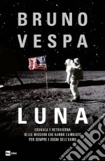 LUNA: CRONACA E RETROSCENA DELLE MISSIONI CHE HANNO CAMBIATO PER SEMPRE I SOGNI DELL’UOMO. E-book. Formato EPUB ebook