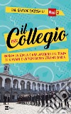 IL COLLEGIO: Quando la scuola è una macchina del tempo. 20 giovani e un’esperienza straordinaria. E-book. Formato EPUB ebook