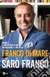 SARÒ FRANCO: Manuale di sopravvivenza civile tra disincanto e speranza. E-book. Formato EPUB ebook di Franco Di Mare