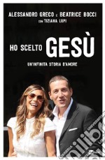 HO SCELTO GESÙ: Un’infinita storia d’amore. E-book. Formato EPUB ebook