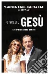 HO SCELTO GESÙ: Un’infinita storia d’amore. E-book. Formato EPUB ebook