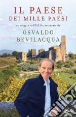 IL PAESE DEI MILLE PAESI: Un viaggio in ITALIA raccontato da Osvaldo Bevilacqua. E-book. Formato EPUB ebook