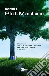 Radio 1 Plot Machine: I RACCONTI DI RADIO1 PLOT MACHINE  6a edizione del Concorso letterario  per racconti inediti 2019-2020. E-book. Formato EPUB ebook