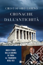 CRONACHE DALL’ANTICHITÀ: Dieci storie dalla Guerra di Troia al tramonto degli dei. E-book. Formato EPUB