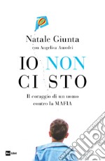 IO NON CI STO: Il coraggio di un uomo contro la MAFIA. E-book. Formato EPUB ebook