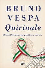 QUIRINALE: Dodici Presidenti tra pubblico e privato. E-book. Formato EPUB ebook